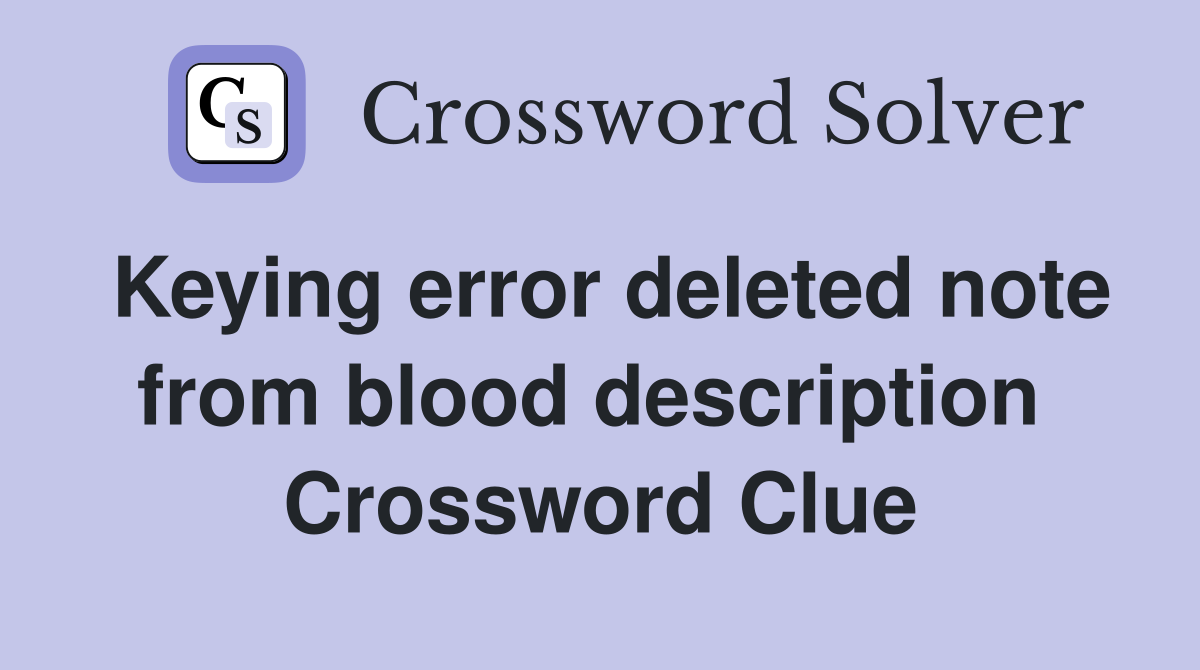 Keying error deleted note from blood description  Crossword Clue