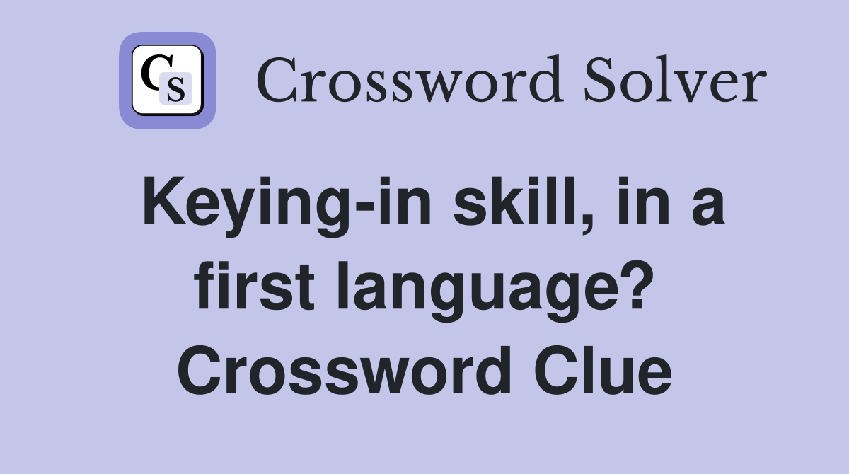 Keying-in skill, in a first language? Crossword Clue