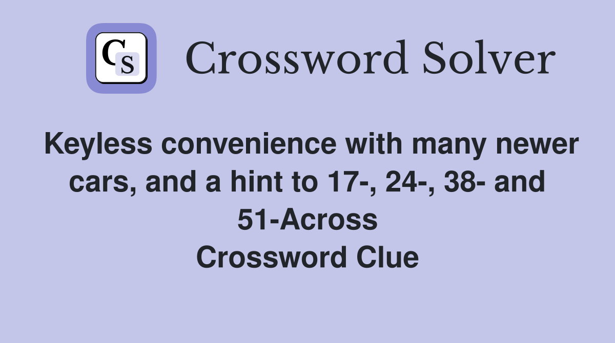 Keyless convenience with many newer cars, and a hint to 17-, 24-, 38- and 51-Across Crossword Clue