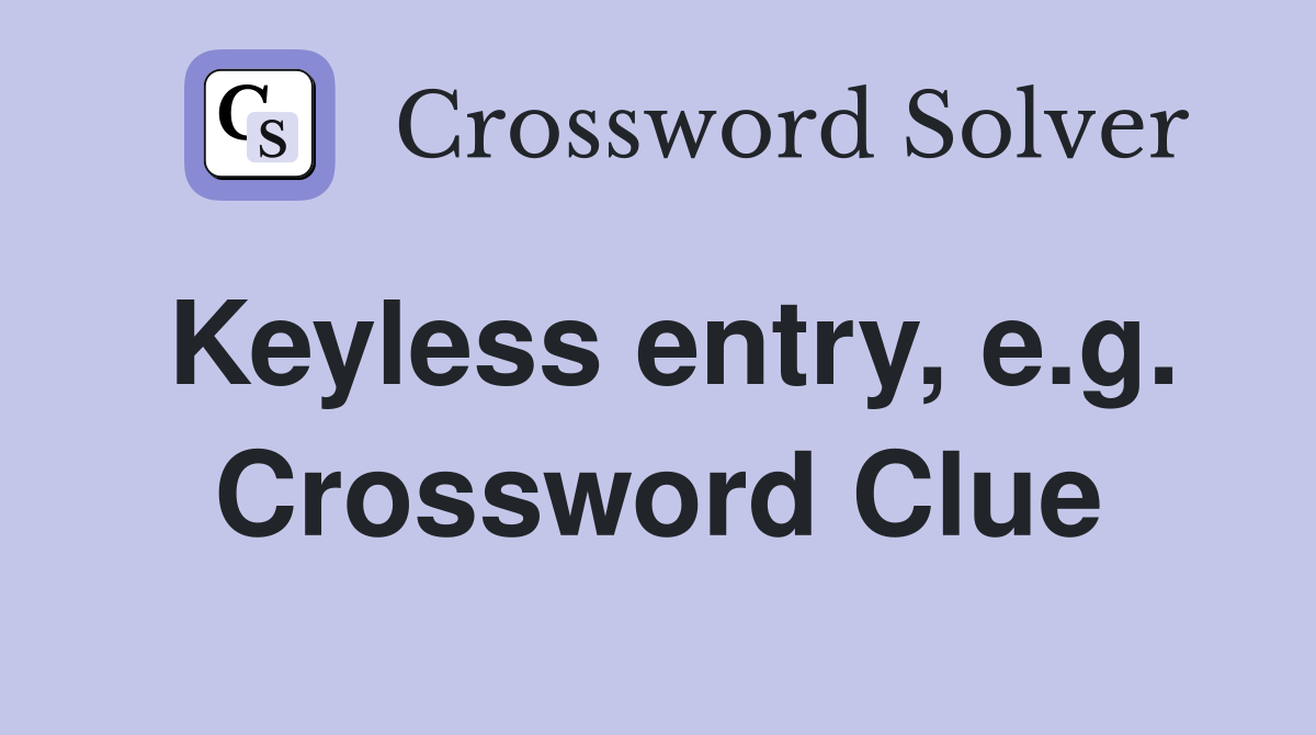 Keyless entry, e.g. Crossword Clue
