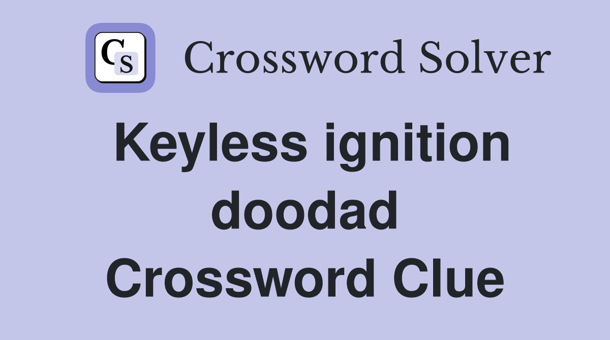 Keyless ignition doodad Crossword Clue