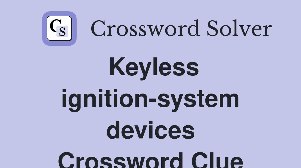 Keyless ignition-system devices Crossword Clue