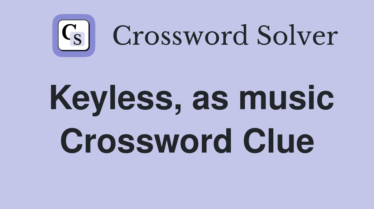 Keyless, as music Crossword Clue