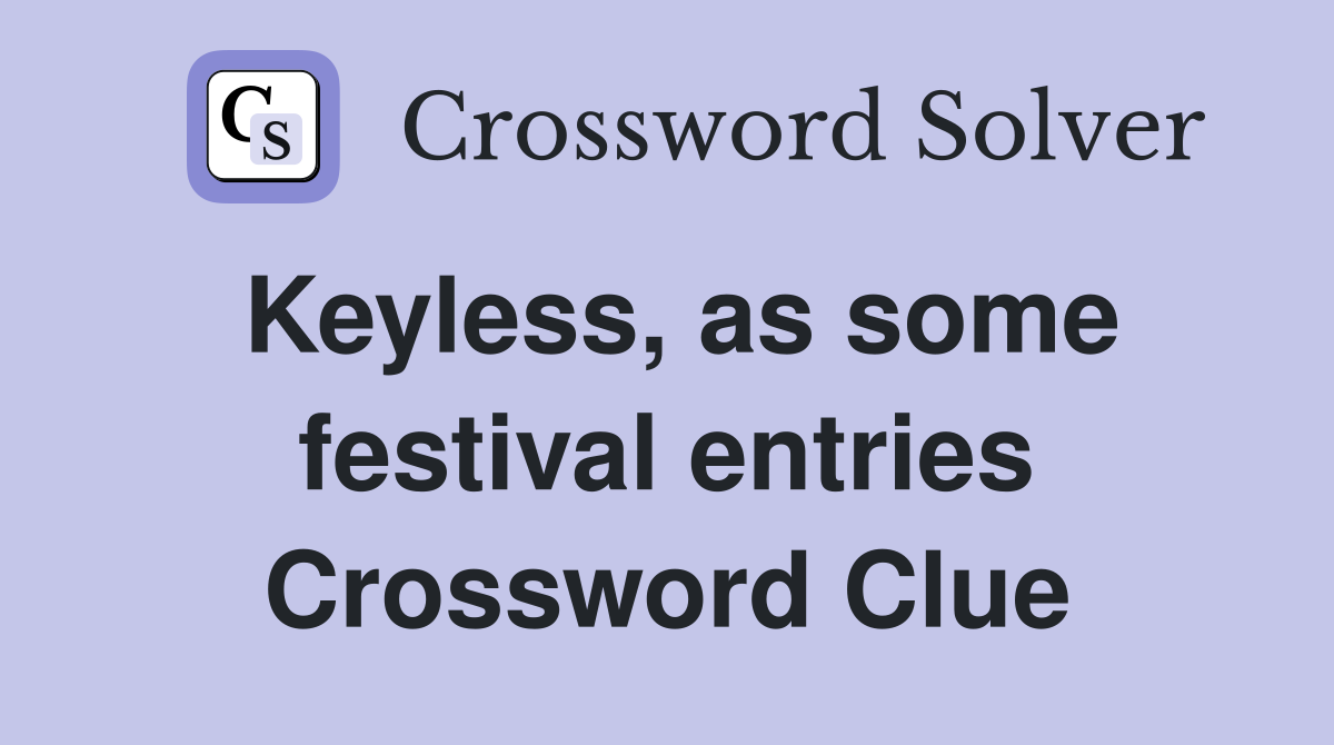 Keyless, as some festival entries Crossword Clue