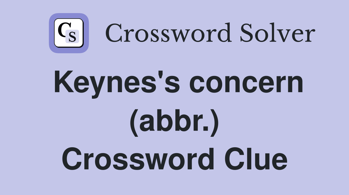 Keynes's concern (abbr.) Crossword Clue
