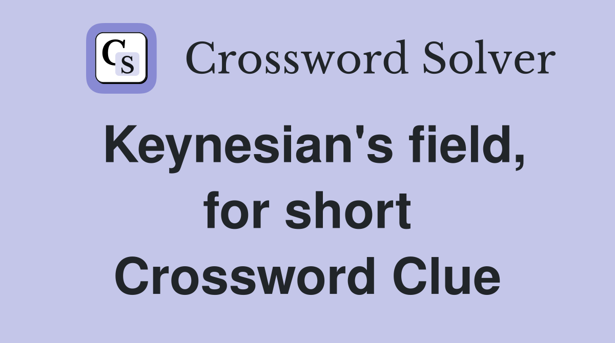 Keynesian's field, for short Crossword Clue