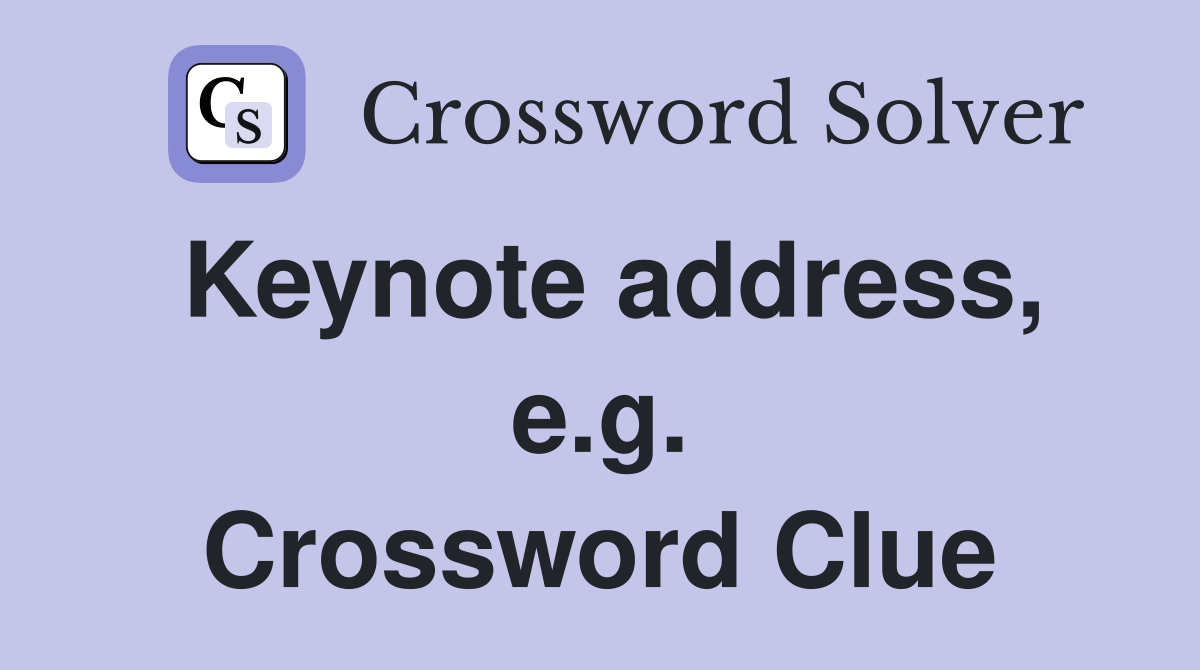 Keynote address, e.g. Crossword Clue