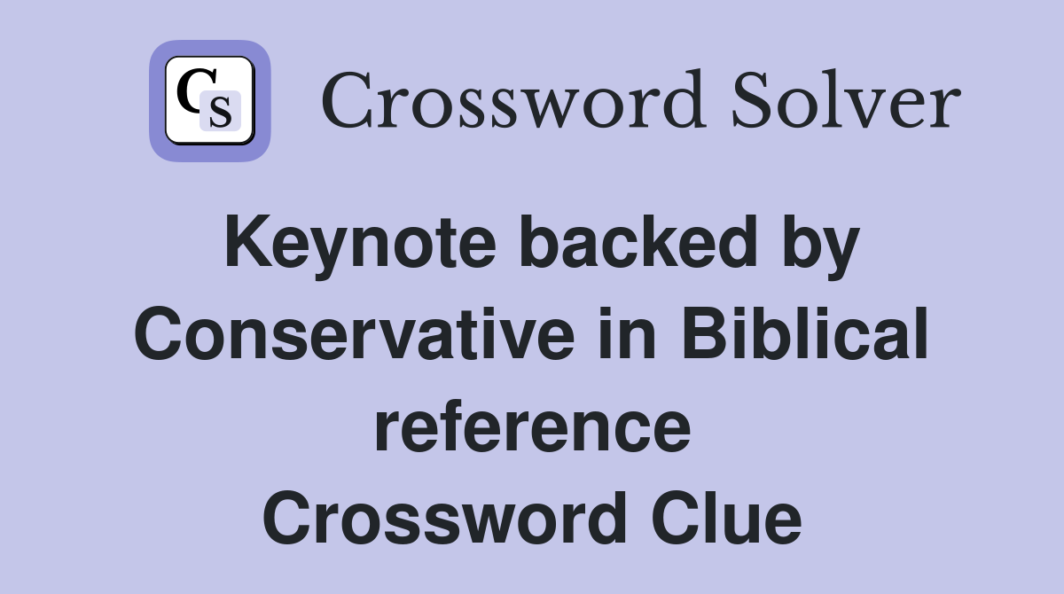 Keynote backed by Conservative in Biblical reference Crossword Clue