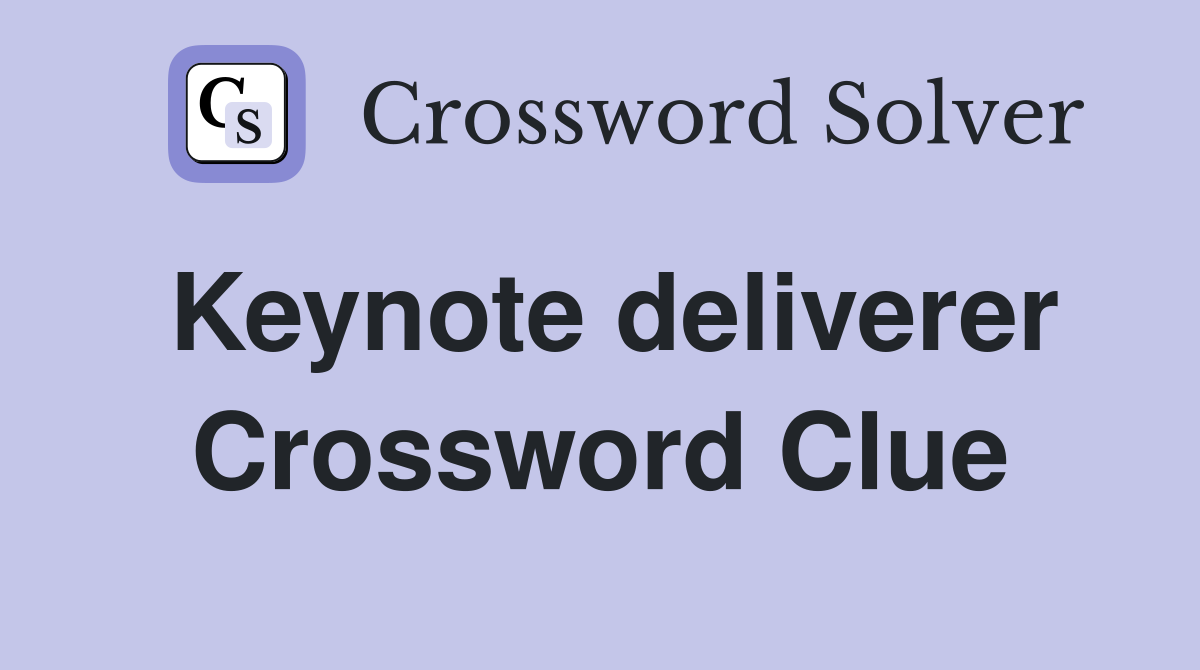 Keynote deliverer Crossword Clue