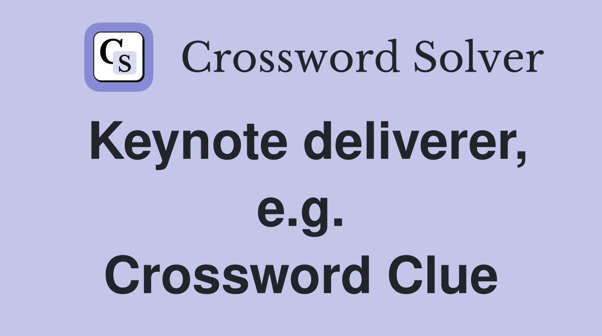 Keynote deliverer, e.g. Crossword Clue