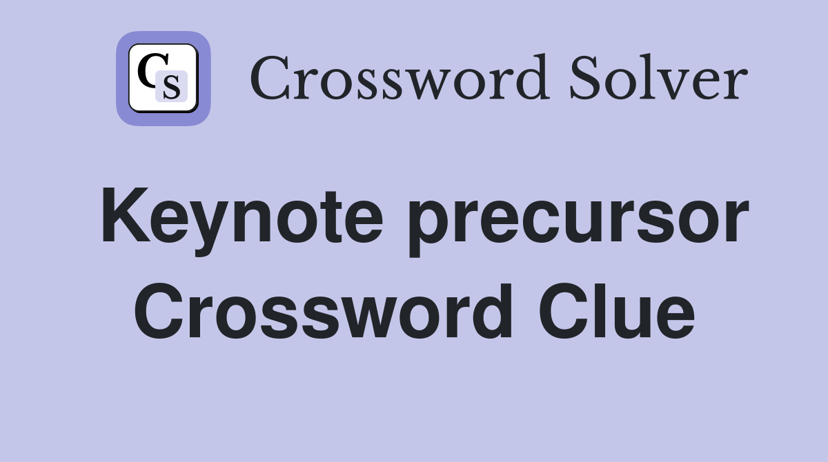Keynote precursor Crossword Clue