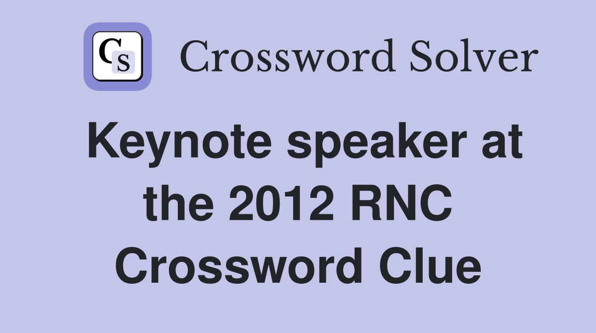 Keynote speaker at the 2012 RNC Crossword Clue