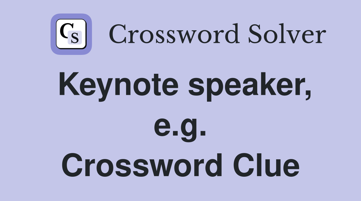 Keynote speaker, e.g. Crossword Clue
