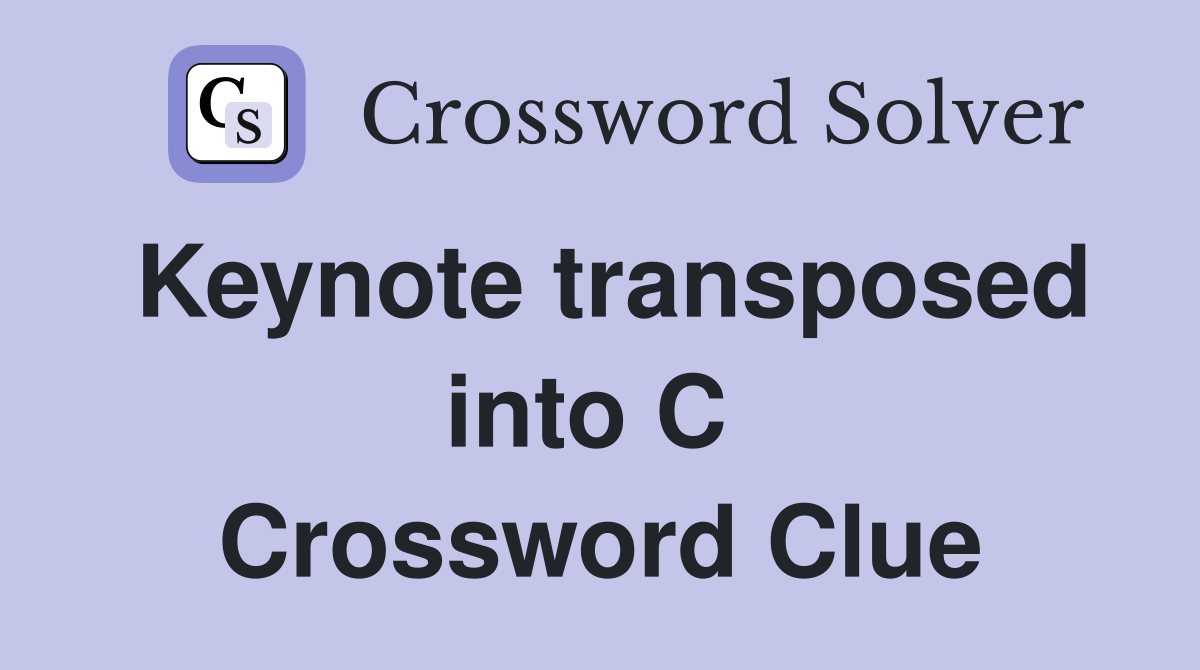 Keynote transposed into C  Crossword Clue