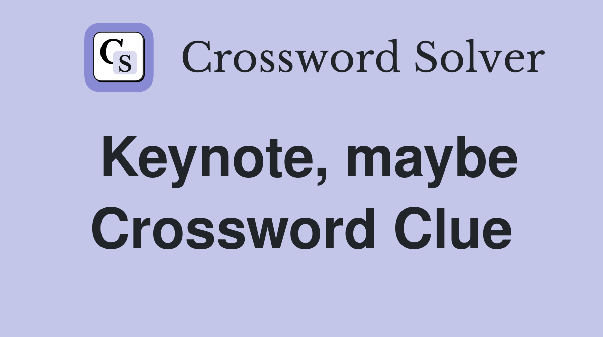 Keynote, maybe Crossword Clue