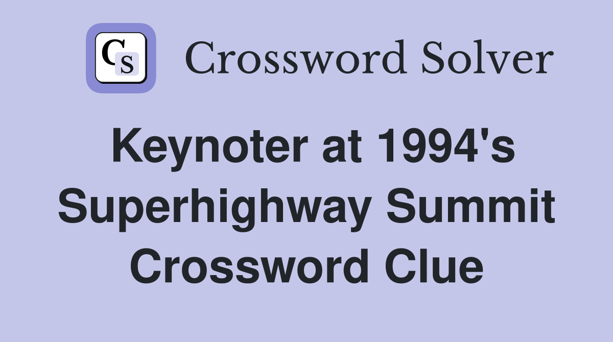 Keynoter at 1994's Superhighway Summit Crossword Clue