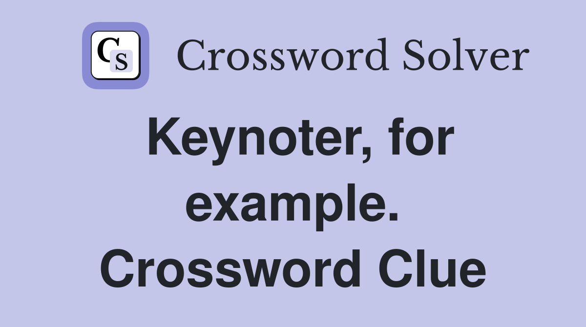Keynoter, for example. Crossword Clue