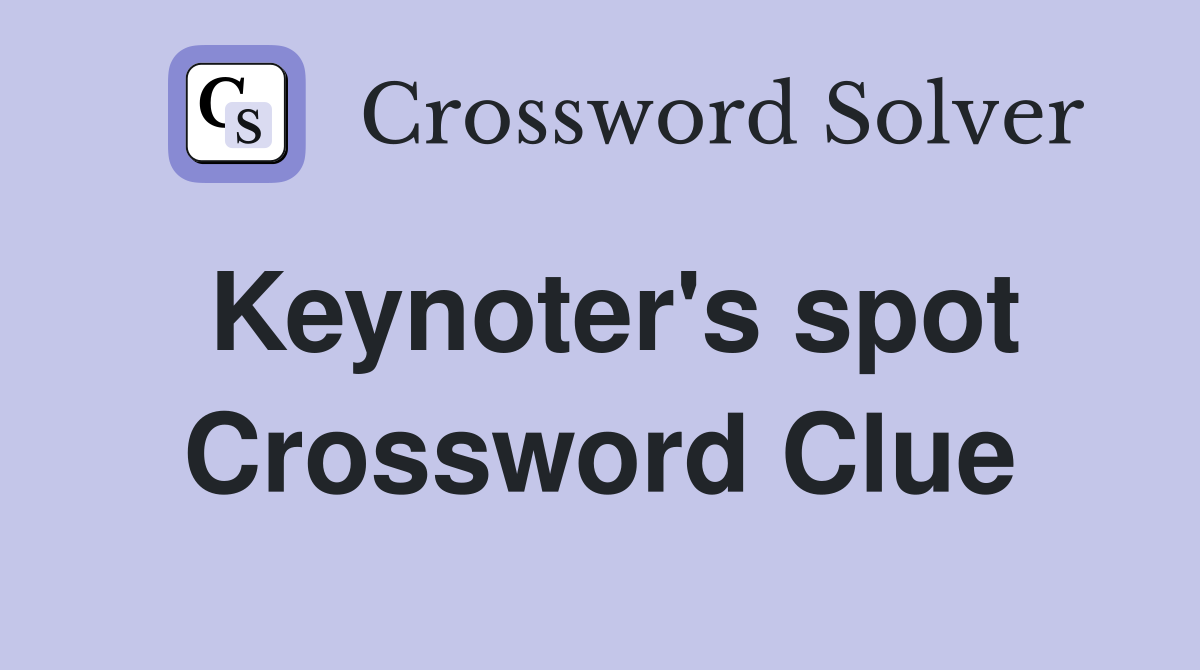 Keynoter's spot Crossword Clue