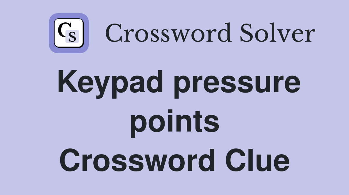 Keypad pressure points Crossword Clue
