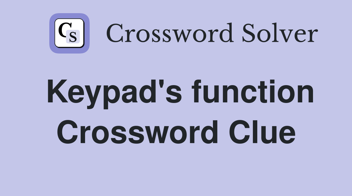 Keypad's function Crossword Clue