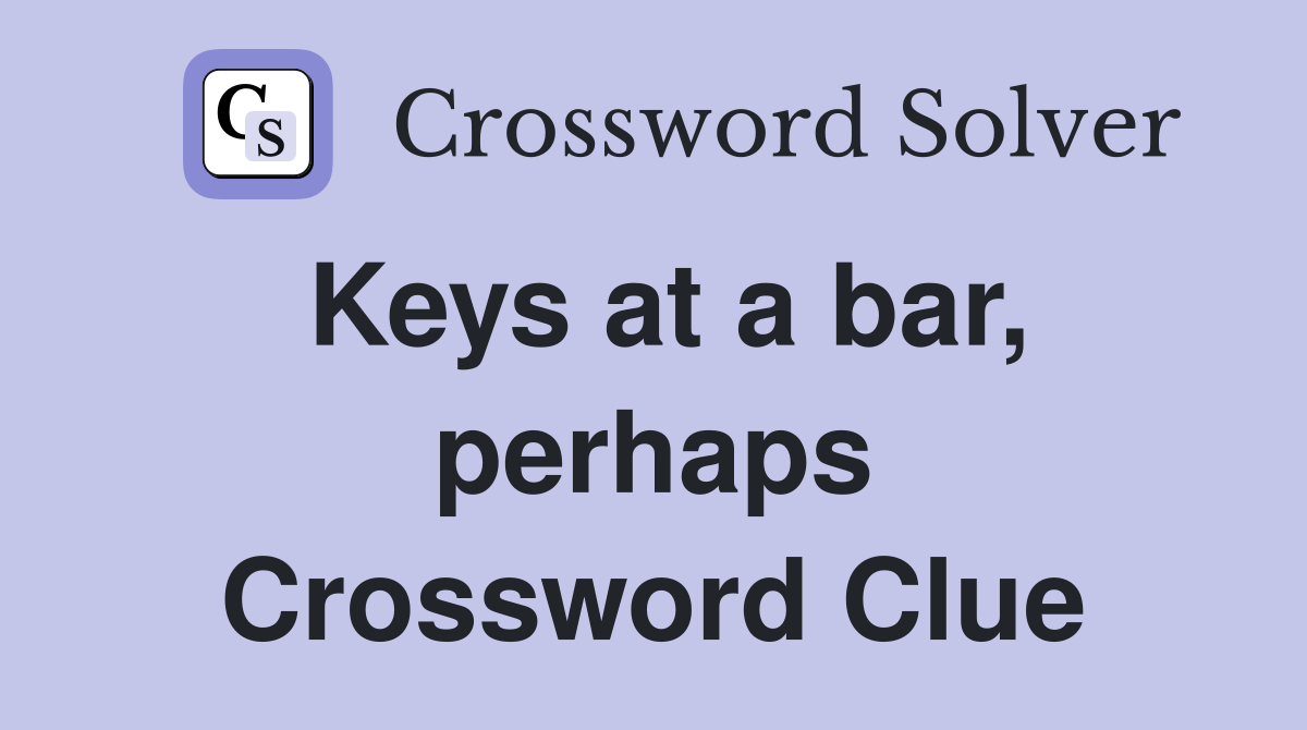 Keys at a bar, perhaps Crossword Clue