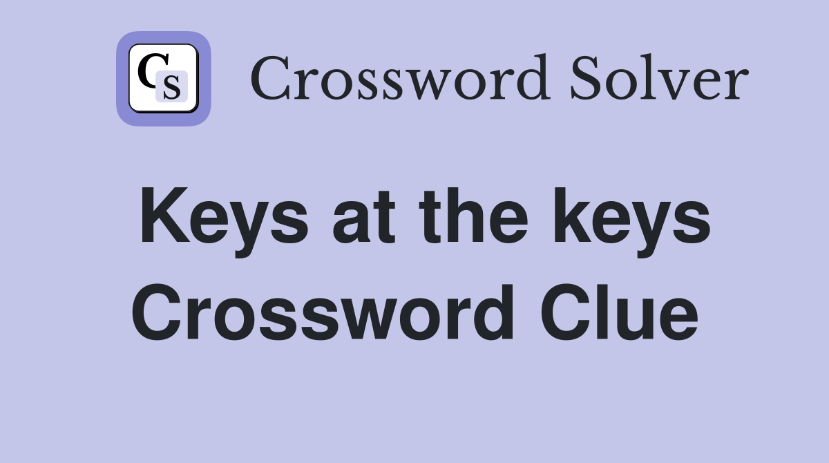 Keys at the keys Crossword Clue