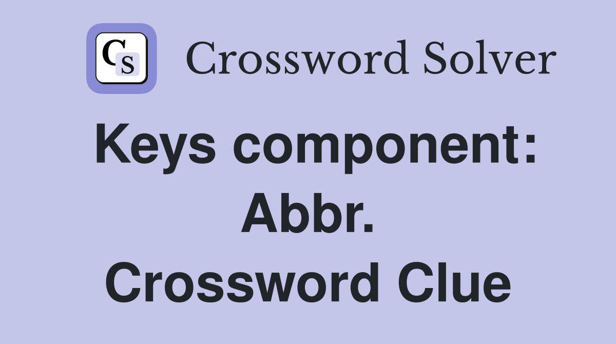 Keys component: Abbr. Crossword Clue