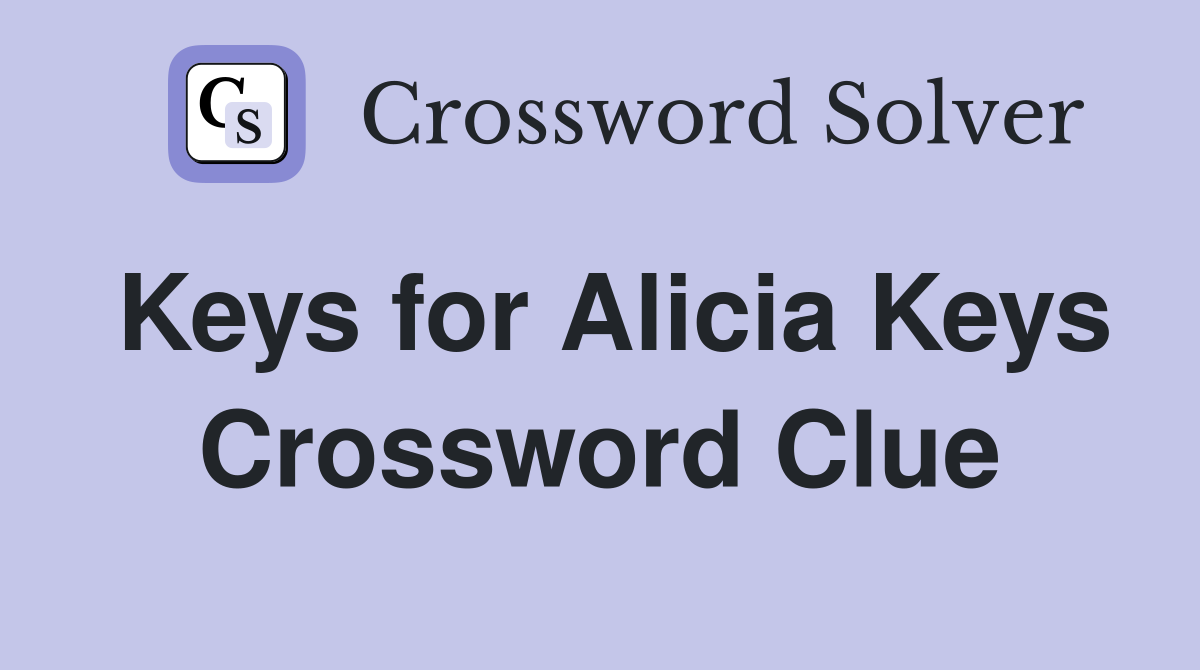 Keys for Alicia Keys Crossword Clue