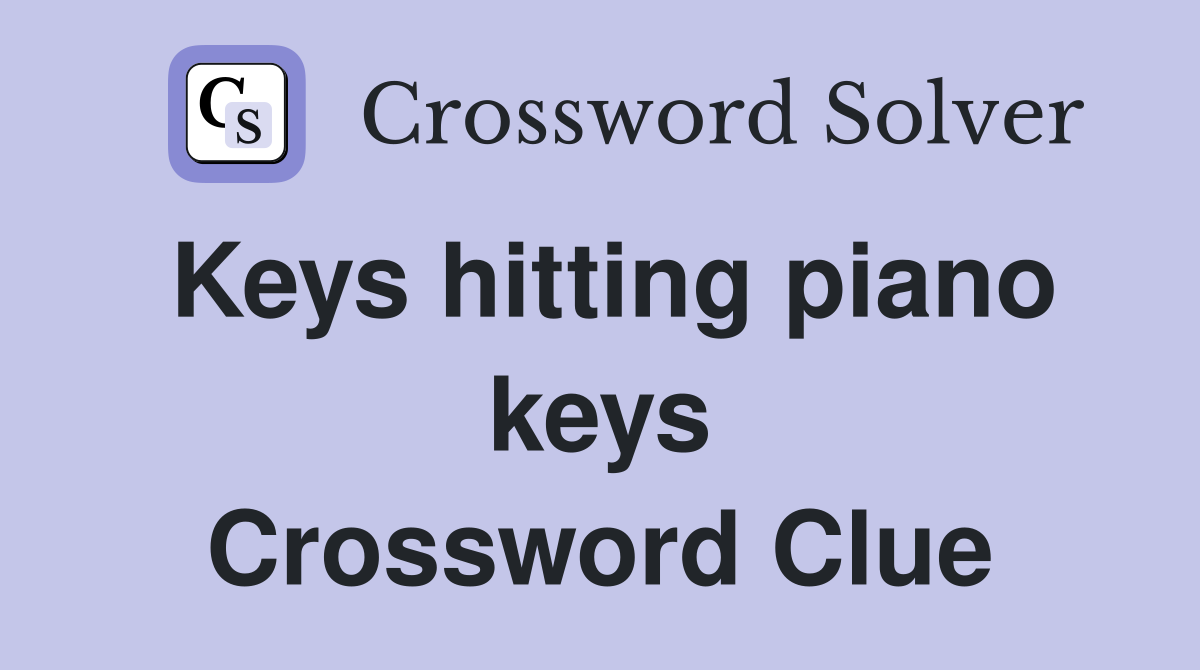 Keys hitting piano keys Crossword Clue