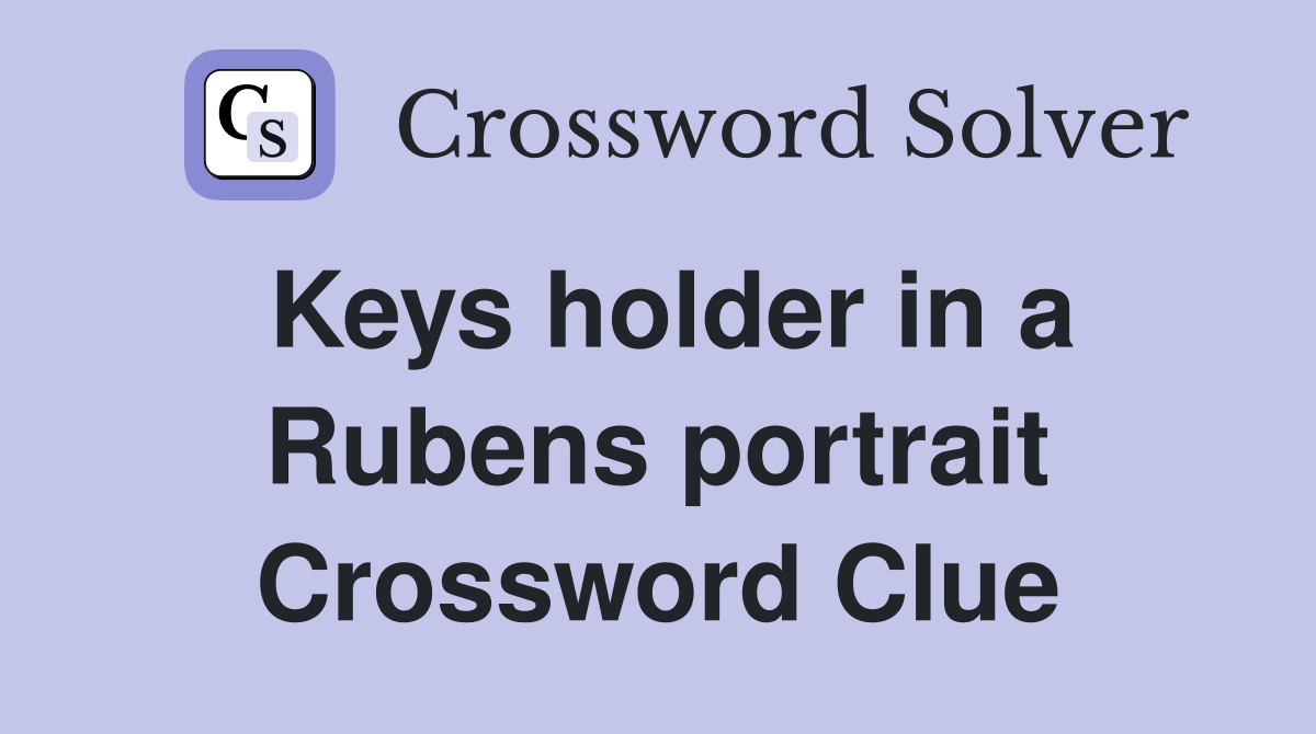 Keys holder in a Rubens portrait Crossword Clue