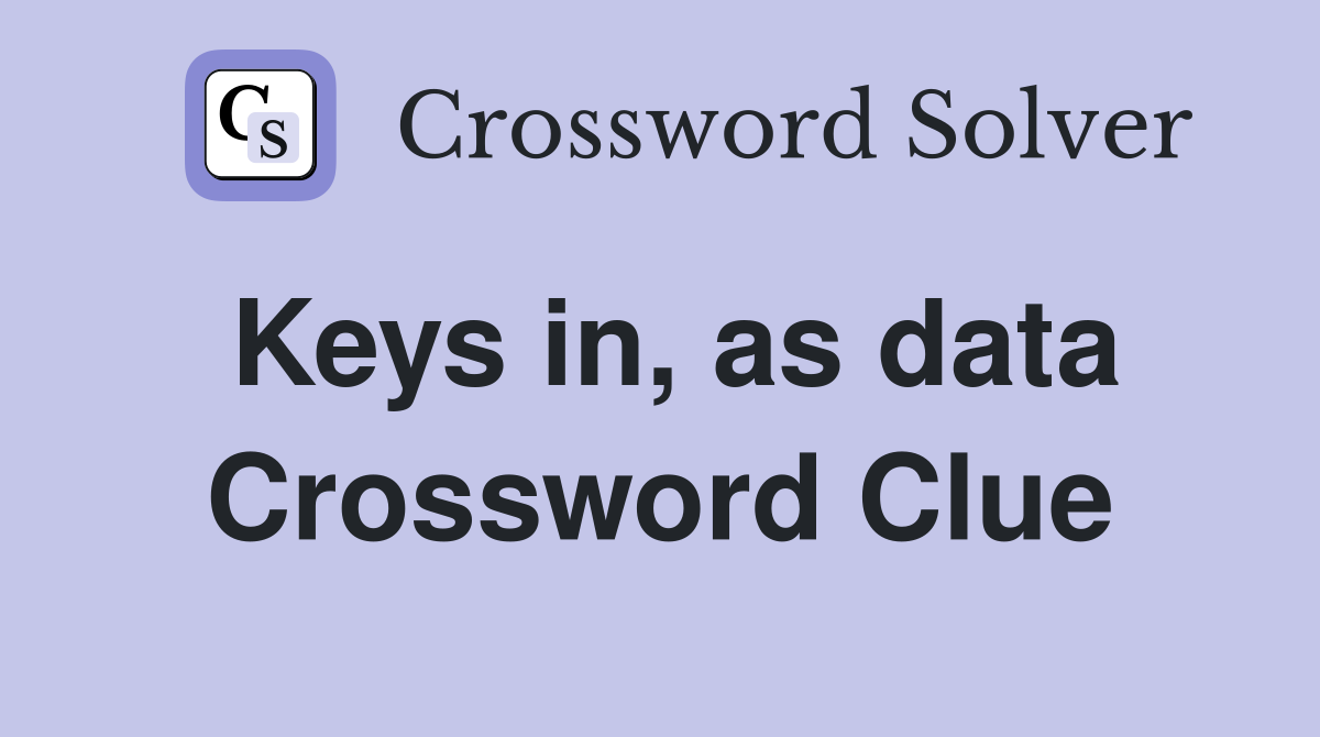 Keys in, as data Crossword Clue