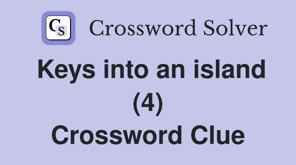 Keys into an island (4) Crossword Clue