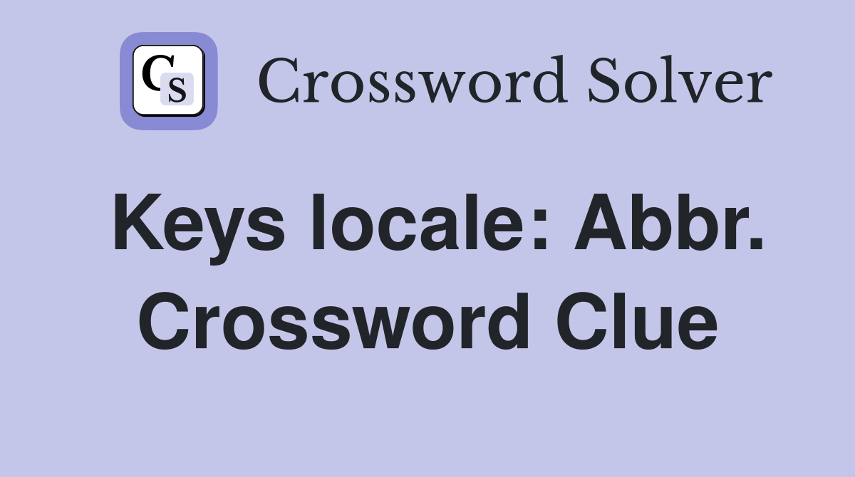 Keys locale: Abbr. Crossword Clue