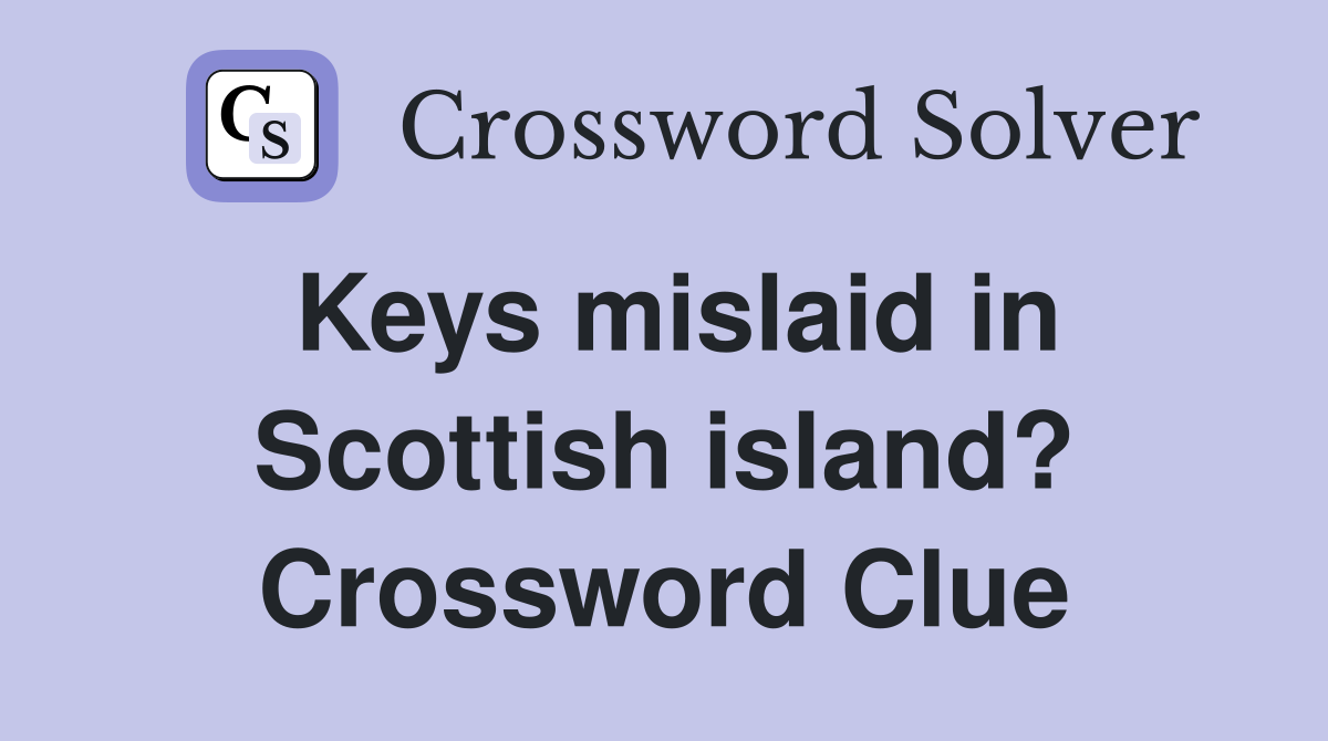 Keys mislaid in Scottish island? Crossword Clue