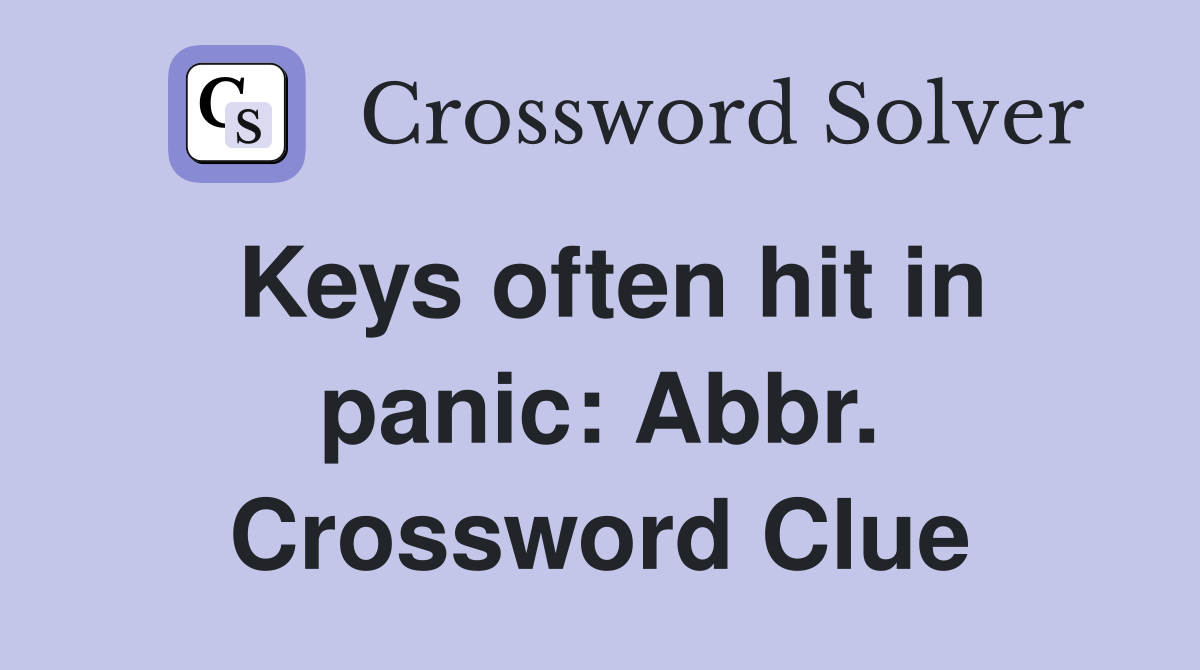 Keys often hit in panic: Abbr. Crossword Clue