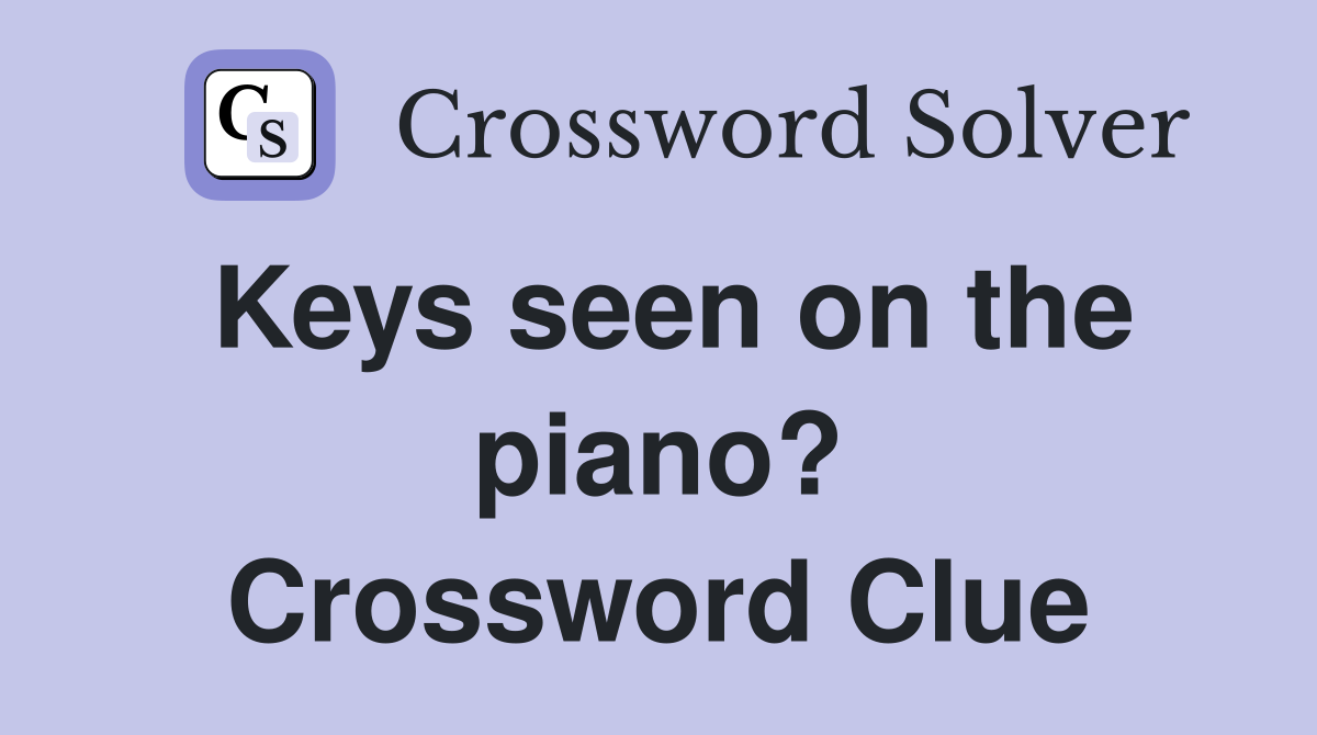 Keys seen on the piano? Crossword Clue