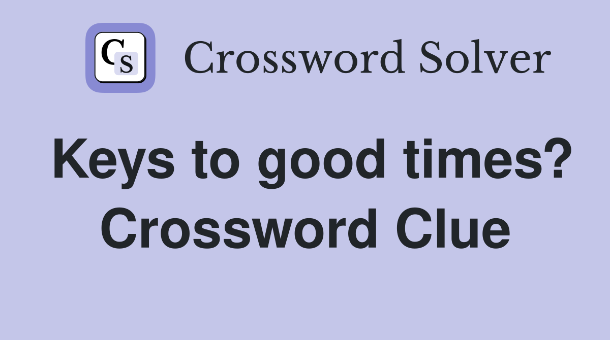 Keys to good times? Crossword Clue