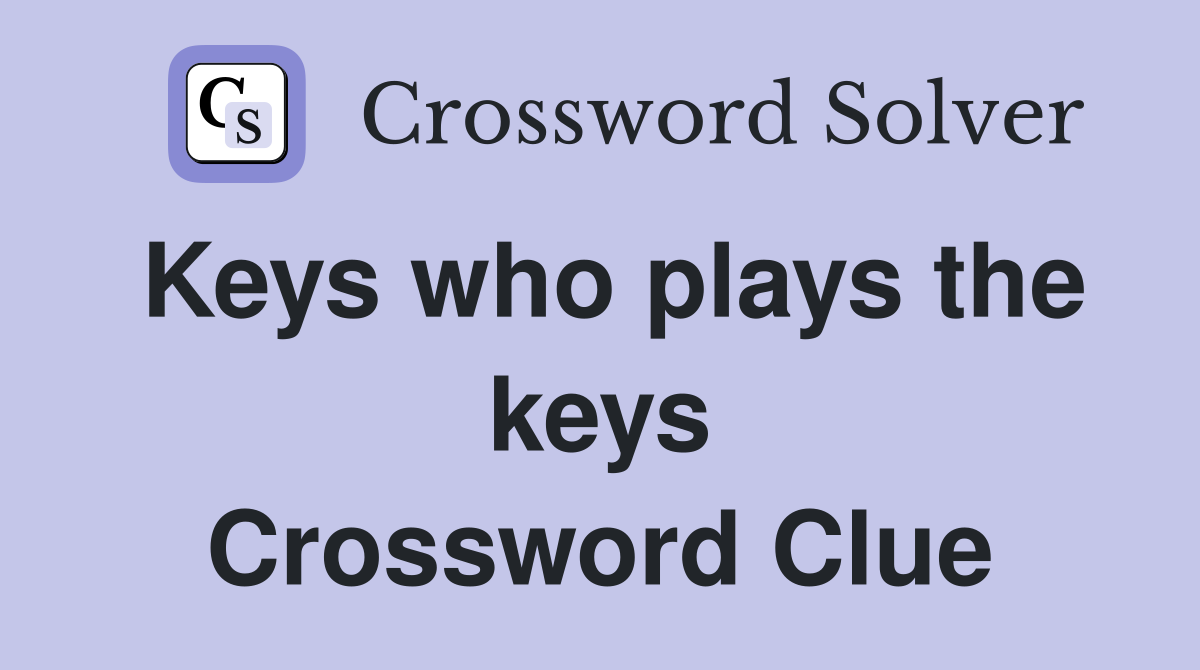 Keys who plays the keys Crossword Clue