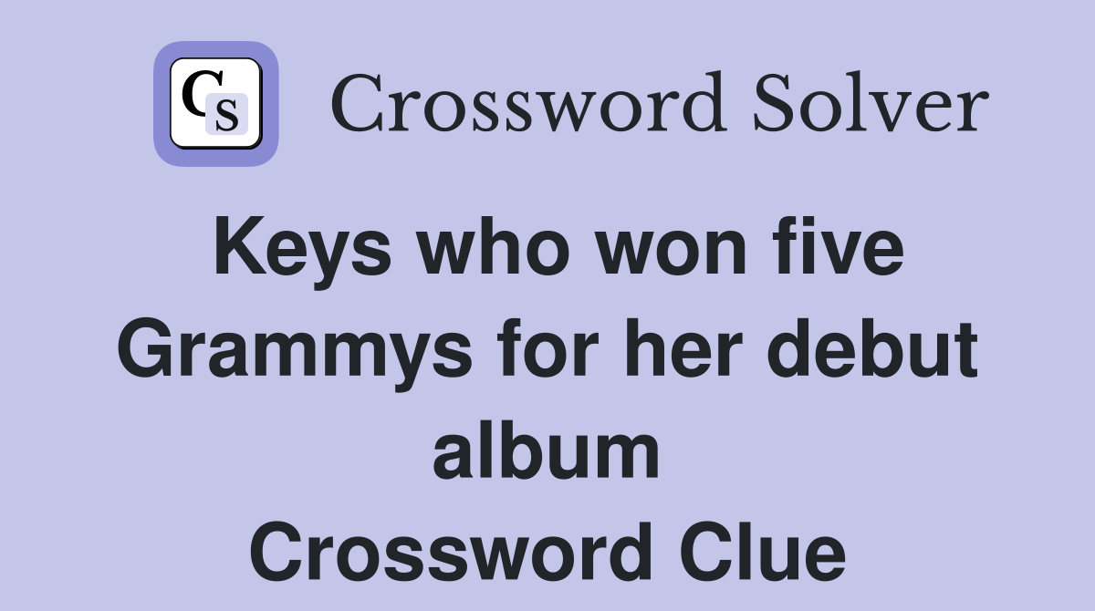 Keys who won five Grammys for her debut album Crossword Clue