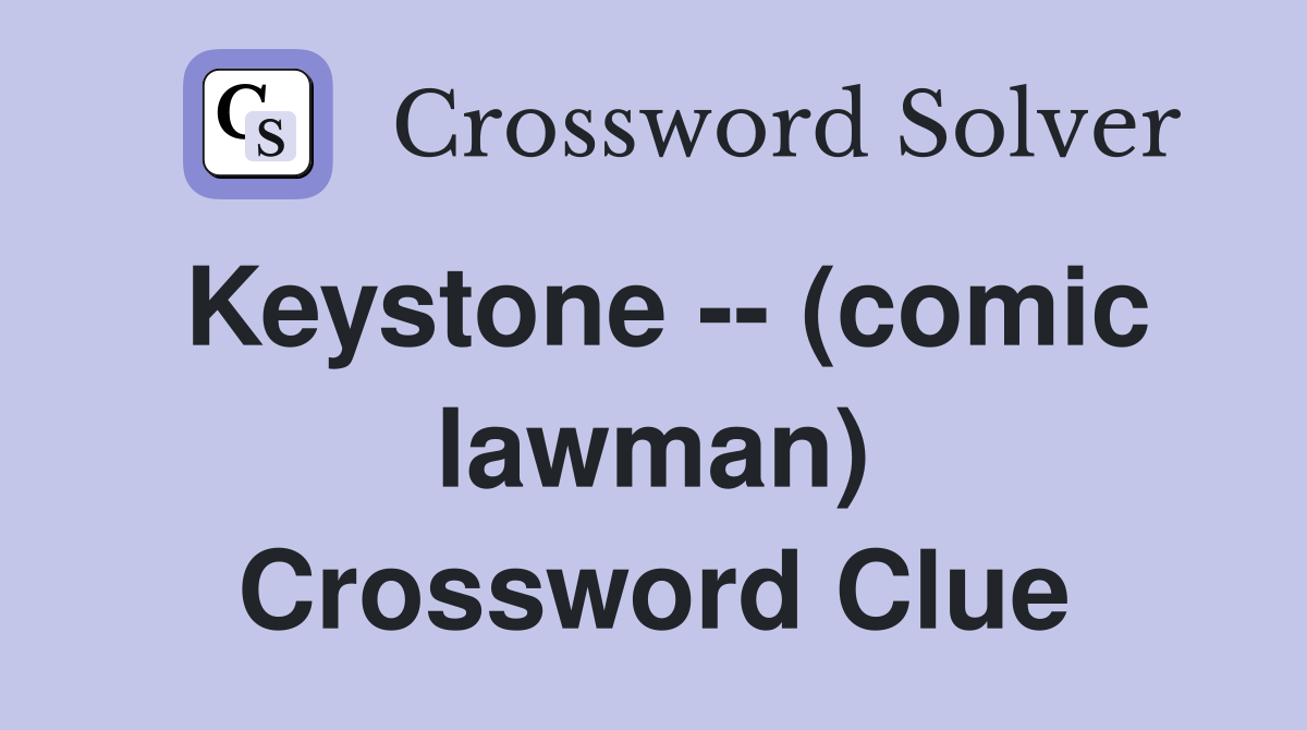 Keystone -- (comic lawman) Crossword Clue