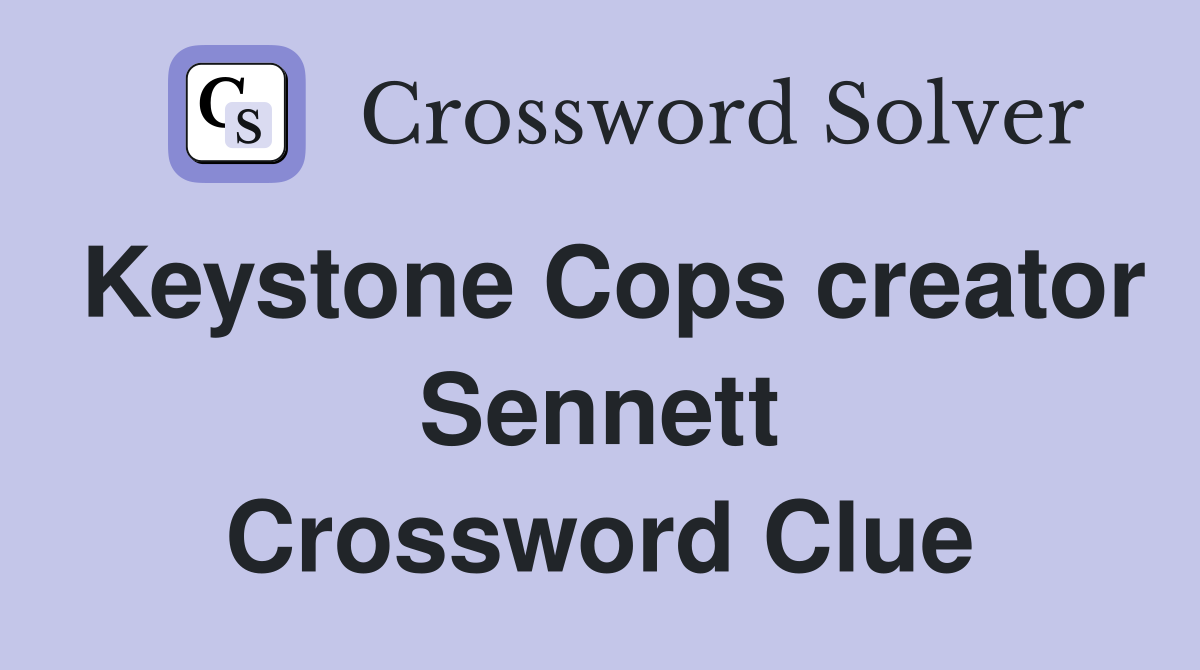 Keystone Cops creator Sennett Crossword Clue
