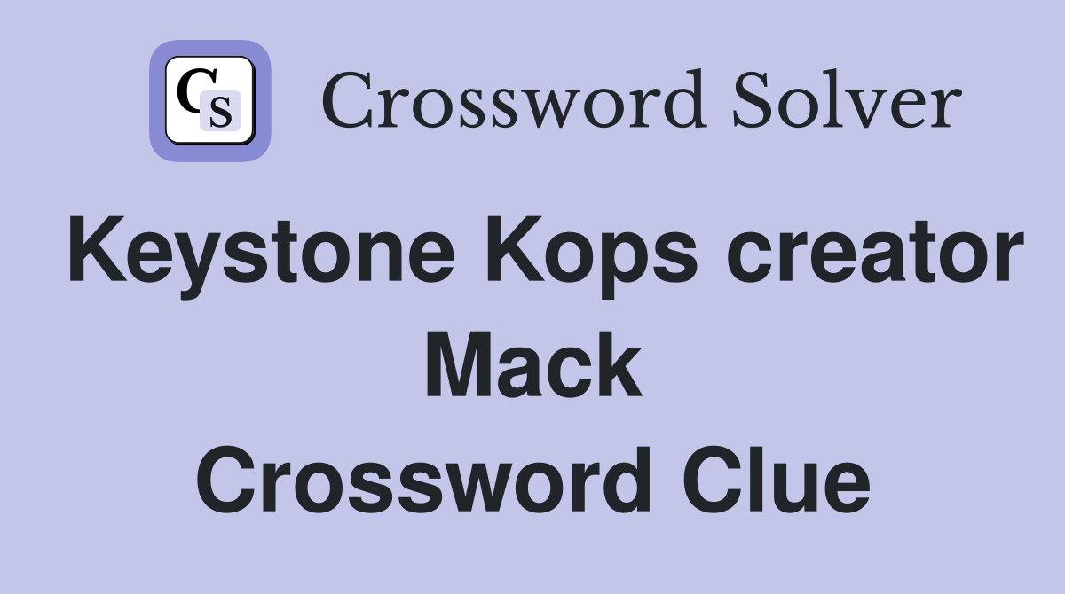 Keystone Kops creator Mack Crossword Clue