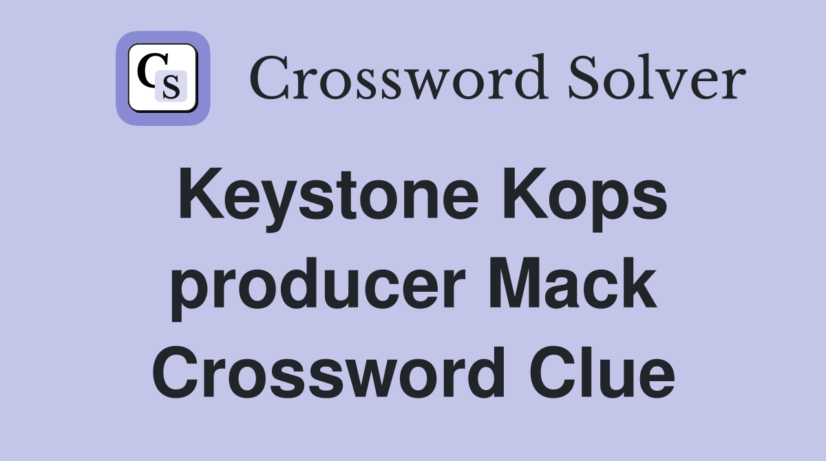 Keystone Kops producer Mack Crossword Clue