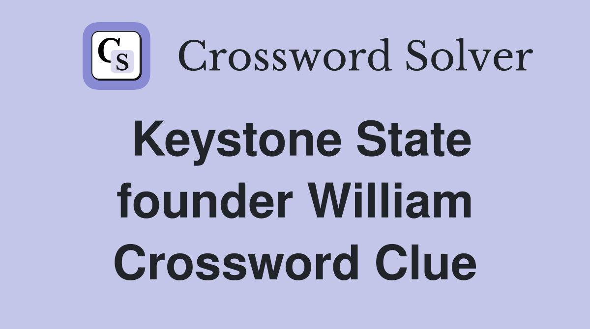 Keystone State founder William Crossword Clue