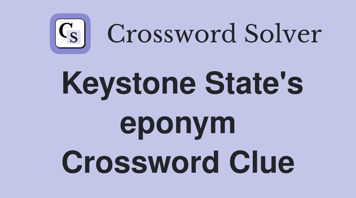 Keystone State's eponym Crossword Clue