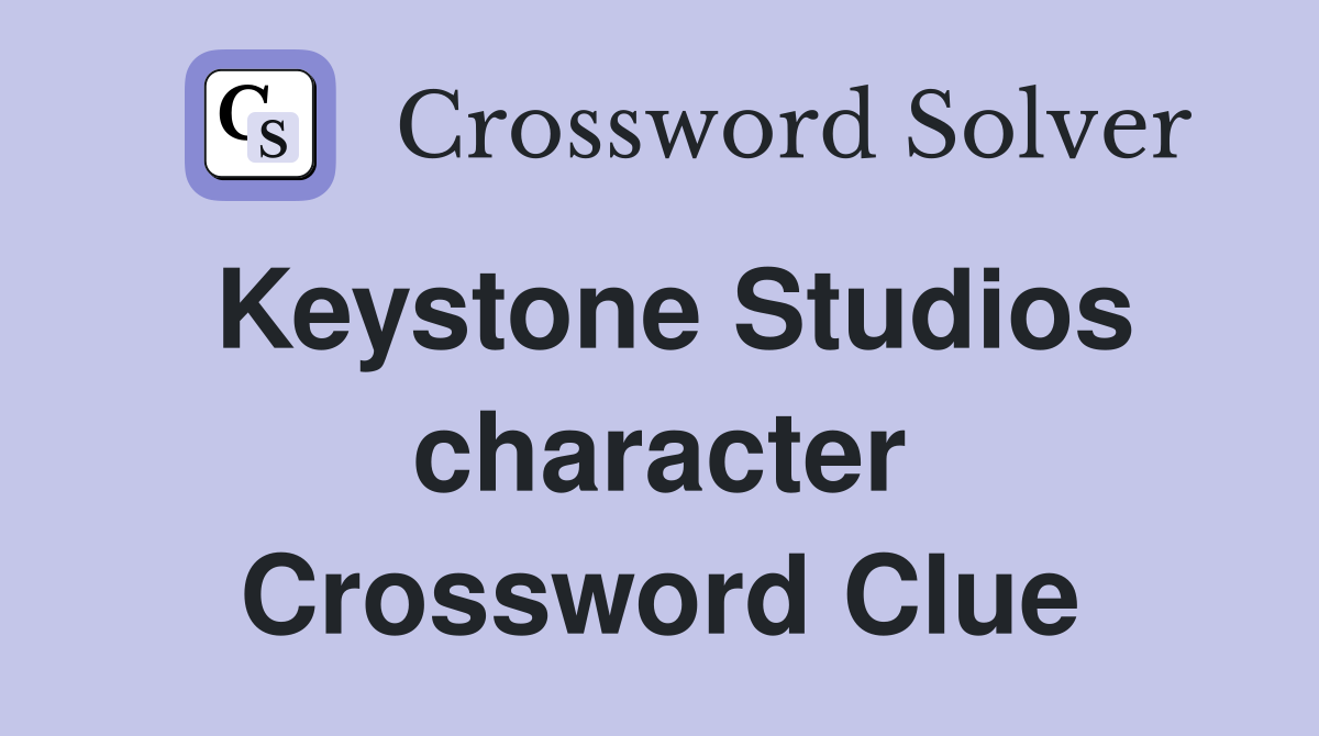 Keystone Studios character Crossword Clue