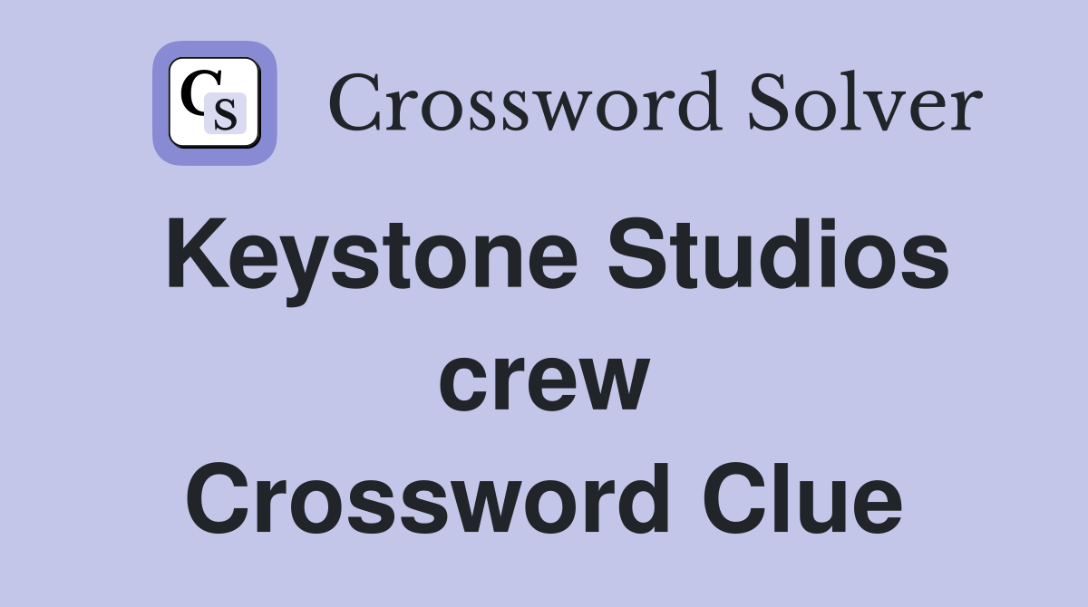 Keystone Studios crew Crossword Clue