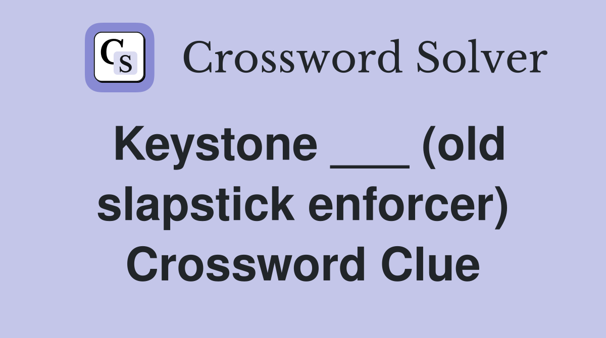 Keystone ___ (old slapstick enforcer) Crossword Clue