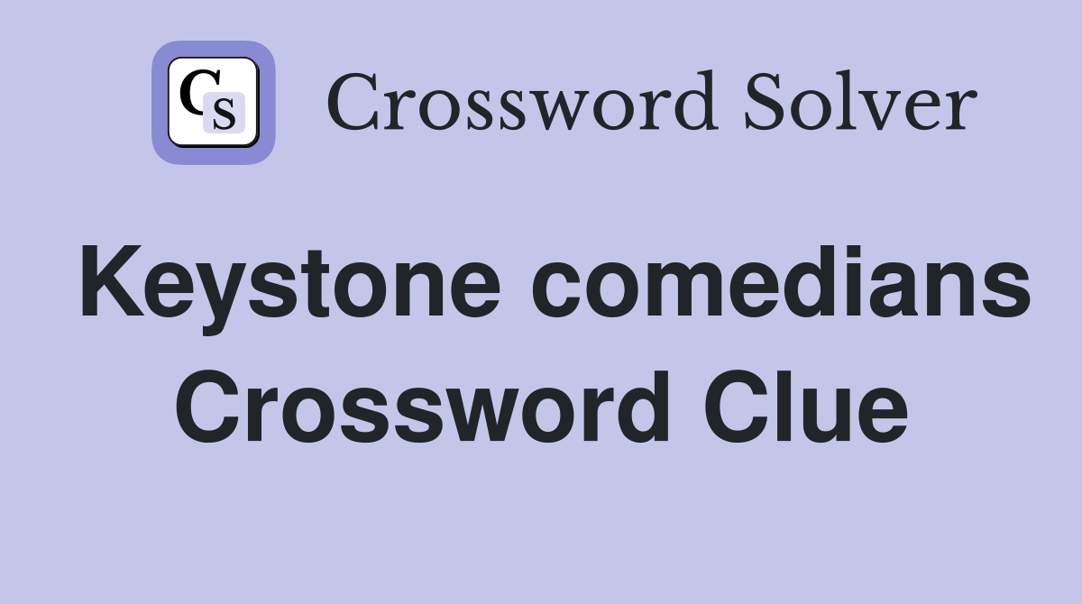 Keystone comedians Crossword Clue