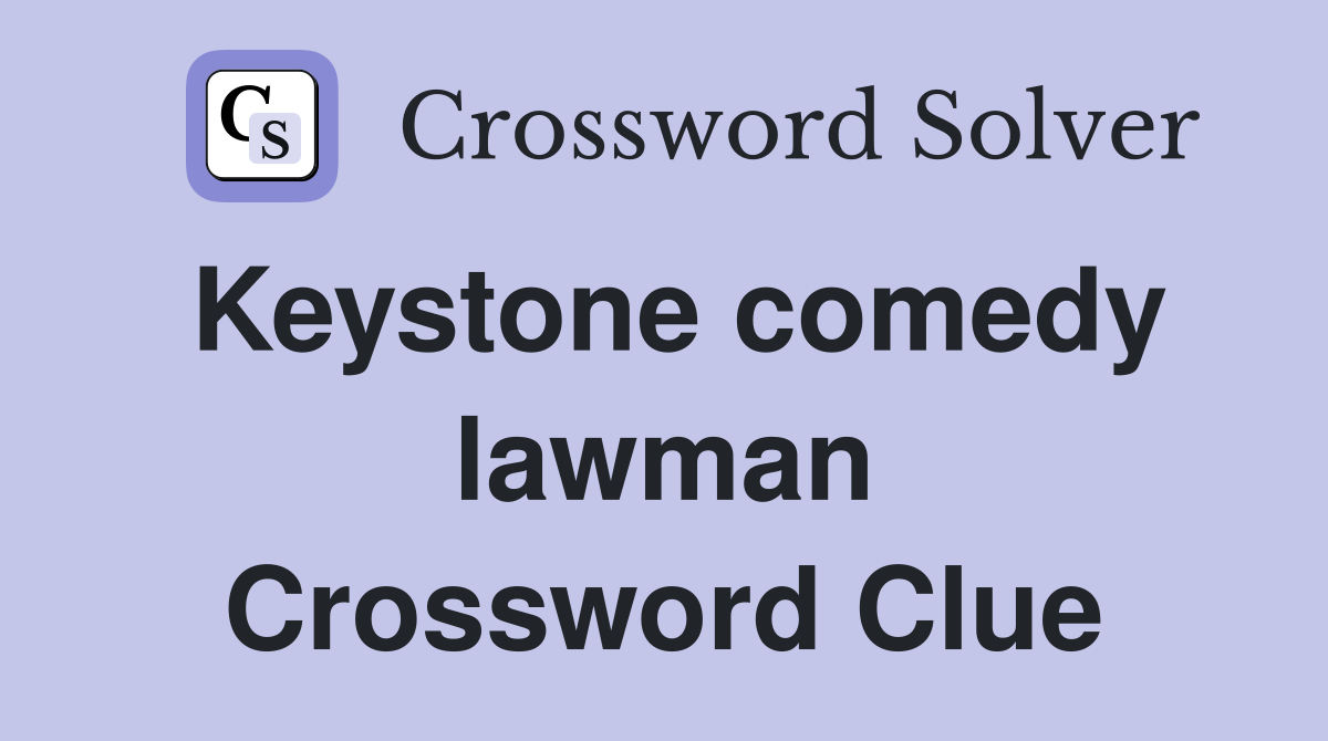 Keystone comedy lawman Crossword Clue